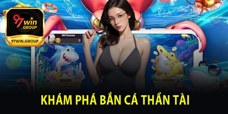 Bắn Cá Thần Tài - Thủ Thuật Bắn Cá Đỉnh Nhất Tại 97Win - rilohe