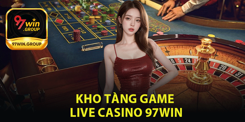Live Casino 97Win - Địa Chỉ Tin Cậy Cho Tín Đồ Cá Cược - rilohe