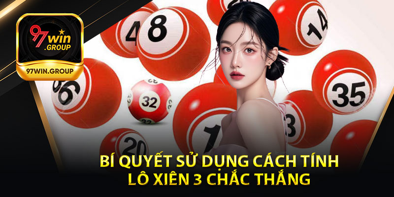 Cách Tính Lô Xiên 3 - Lợi Nhuận Khủng Cho Người Chơi Tại 97Win - rilohe