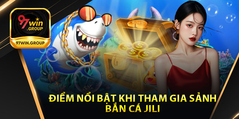 Bắn Cá Jili - Trò Chơi Giải Trí Đầy Kịch Tính Tại 97Win - rilohe