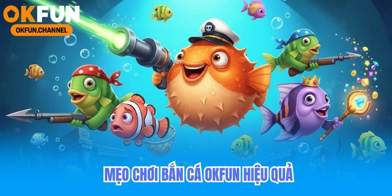 Bắn Cá Okfun: Trải Nghiệm Cá Cược Đổi Thưởng Nhận 88k - rilohe